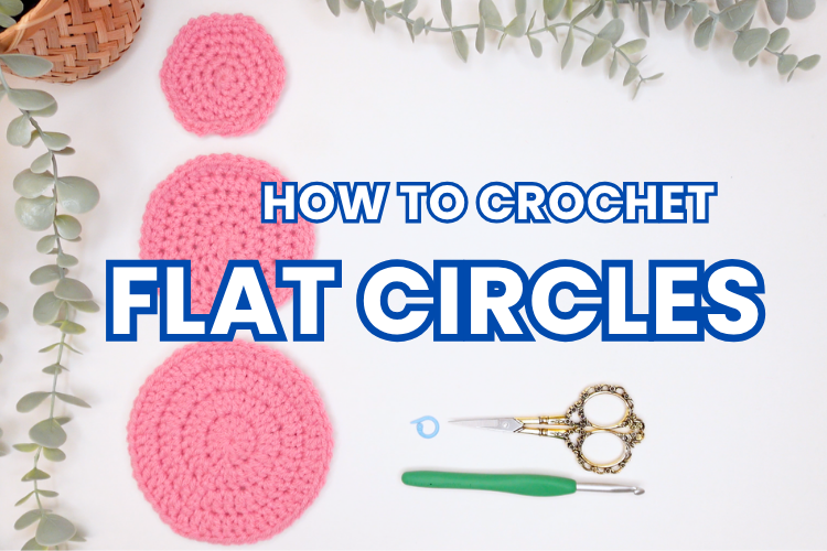 flat lay image of three crocheted circles, a crochet hook, stitch marker, and scissors with text that reads how to crochet flat circles